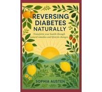 REVERSING DIABETES NATURALLY: Transform your health through natural remedies and life style changes