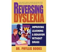 Reversing Dyslexia: Improving Learning & Behavior Withour Drugs: Improving Learning & Behavior without Drugs