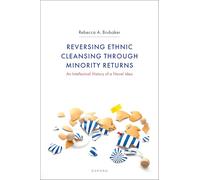 Reversing Ethnic Cleansing through Minority Returns: An Intellectual History of a Novel Idea