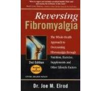Reversing Fibromyalgia: The Whole-Health Approach to Overcoming Fibromyalgia Through Nutrition, Exercise, & Supplements