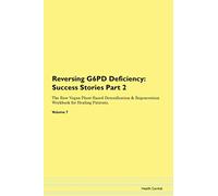 Reversing G6PD Deficiency: Testimonials for Hope. From Patients with Different Diseases Part 2 The Raw Vegan Plant-Based Detoxification & Regeneration Workbook for Healing Patients. Volume 7