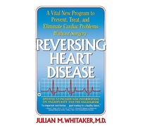 Reversing Heart Disease: A Vital New Program to Help, Treat, and Eliminate Cardiac Problems Without Surgery