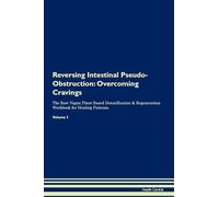Reversing Intestinal Pseudo-Obstruction: Overcoming Cravings The Raw Vegan Plant-Based Detoxification & Regeneration Workbook for Healing Patients. Volume 3