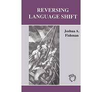 Reversing Language Shift: Theoretical and Empirical Foundations of Assistance to Threatened Languages: 76 (Multilingual Matters)