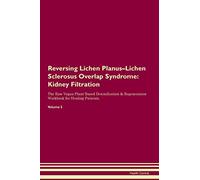 Reversing Lichen Planus-Lichen Sclerosus Overlap Syndrome: Kidney Filtration The Raw Vegan Plant-Based Detoxification & Regeneration Workbook for Healing Patients. Volume 5