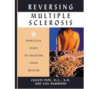 Reversing Multiple Sclerosis: 9 Effective Steps to Recover Your Health