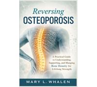 Reversing Osteoporosis: A Practical Guide to Understanding, Supporting, and Managing Bone Density for Lifelong Strength