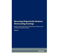Reversing Polyarteritis Nodosa: Overcoming Cravings The Raw Vegan Plant-Based Detoxification & Regeneration Workbook for Healing Patients. Volume 3