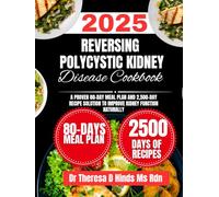 Reversing Polycystic Kidney Disease Cookbook 2025: A Proven 80-Day Meal Plan and 2,500-Day Recipe Solution to Improve Kidney Function Naturally (Quick ... Cookbook Series by Dr Theresa D Hinds Ms Rdn)