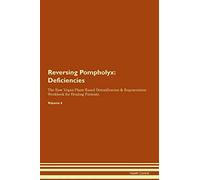 Reversing Pompholyx: Deficiencies The Raw Vegan Plant-Based Detoxification & Regeneration Workbook for Healing Patients. Volume 4
