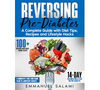 Reversing Pre-Diabetes: A Complete Guide with Diet Tips, Recipes, Lifestyle Hacks and 90-Day Action Plan