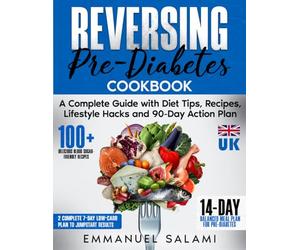 Reversing Pre-Diabetes: A Complete Guide with Diet Tips, Recipes, Lifestyle Hacks and 90-Day Action Plan