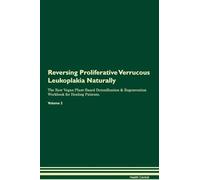 Reversing Proliferative Verrucous Leukoplakia Naturally The Raw Vegan Plant-Based Detoxification & Regeneration Workbook for Healing Patients. Volume 2