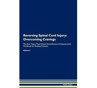 Reversing Spinal Cord Injury: Overcoming Cravings The Raw Vegan Plant-Based Detoxification & Regeneration Workbook for Healing Patients. Volume 3
