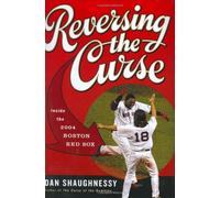 Reversing the Curse: Inside the 2004 Boston Red Sox