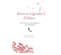Rêves et légendes d'Alsace: Au fil du vent, des cigognes et des colombages