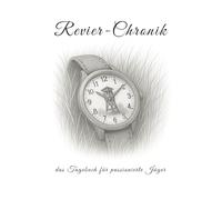 Revier-Chronik: Das Taschenbuch für passionierte Jäger