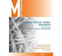 Review of human carcinogens: C: Metals, arsenic, fibres and dusts: 100 (C) (IARC monographs on the evaluation of carcinogenic risks to humans)