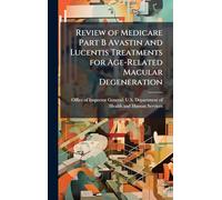 Review of Medicare Part B Avastin and Lucentis Treatments for Age-Related Macular Degeneration