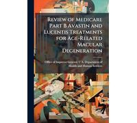 Review of Medicare Part B Avastin and Lucentis Treatments for Age-Related Macular Degeneration