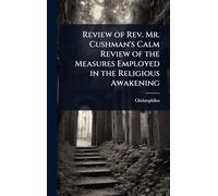 Review of Rev. Mr. Cushman's Calm Review of the Measures Employed in the Religious Awakening