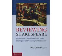 Reviewing Shakespeare: Journalism and Performance from the Eighteenth Century to the Present