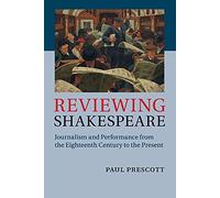 Reviewing Shakespeare: Journalism and Performance from the Eighteenth Century to the Present
