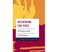 Reviewing the Past : The Presence of Ruins