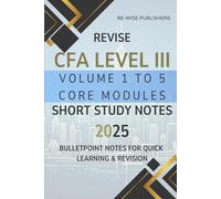 Revise CFA Level III Volume 1 to 5 Core Modules: Short Study Notes 2025: For all 3 pathways (2025 CFA Level III Core Modules Short Notes Box Set (for all 3 pathways))