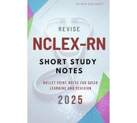 Revise NCLEX-RN: Short Study Notes (Re-Wise Healthcare Exam Notes)