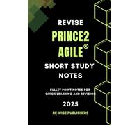 Revise Prince2 Agile: Short Study Notes (Conquer your Management certifications : A bullet point approach)