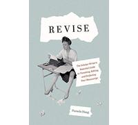 Revise: The Scholar-Writer's Essential Guide to Tweaking, Editing, and Perfecting Your Manuscript