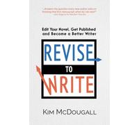 Revise to Write : Edit Your Novel, Get Published and Become a Better Writer