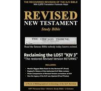 Revised New Testament Study Bible - Reclaiming the LOST "KJV 3": The Famous Bible Nobody Today Knows Existed-A Bibliographical Archaeology of the KJV Revision