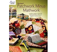 Revised Patchwork Minus Mathwork: A quilter's guide to planning and buying fabric without a degree in mathematics!