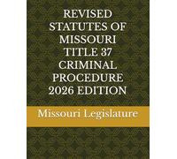 REVISED STATUTES OF MISSOURI TITLE 37 CRIMINAL PROCEDURE 2026 EDITION