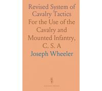 Revised System of Cavalry Tactics: For the Use of the Cavalry and Mounted Infantry, C. S. A