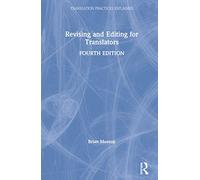 Revising and Editing for Translators: Fourth edition (Translation Practices Explained)