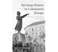 Revising History in Communist Europe: Constructing Counter-Revolution in 1956 and 1968