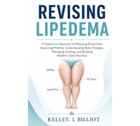 REVISING LIPEDEMA: A Supportive Approach to Reducing Discomfort, Improving Mobility, Understanding Body Changes, Managing Swelling, and Building Healthier Daily Routines