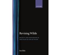 Revising Wilde: Society and Subversion in the Plays of Oscar Wilde (Oxford English Monographs)