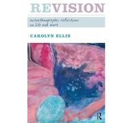 Revision: Autoethnographic Reflections on Life and Work (Writing Lives: Ethnographic Narratives)
