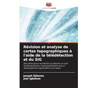 Révision et analyse de cartes topographiques à l'aide de la télédétection et du SIG: Des cartes à jour et précises constituent un outil fondamental ... tout développement significatifs d'une nation