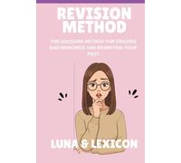 Revision Method: The Goddard Method for Erasing Bad Memories and Rewriting Your Past