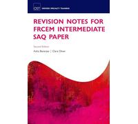 Revision Notes for the FRCEM Intermediate SAQ Paper (Oxford Specialty Training: Revision Texts)