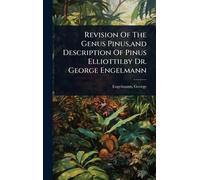 Revision Of The Genus Pinus, and Description Of Pinus Elliottii.by Dr. George Engelmann