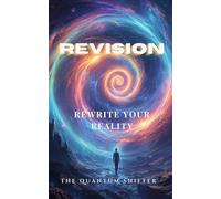 Revision: Rewrite Your Reality: Change Your Past - It's Easier Than You Think (The Quantum Shifter Series)