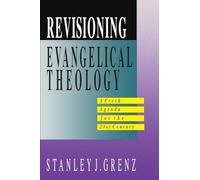 Revisioning Evangelical Theology: A Fresh Agenda for the 21st Century