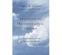 Revisioning Transpersonal Theory A Participatory Vision of Human Spirituality...