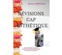RÉVISIONS CAP ESTHÉTIQUE: 700 QUESTIONS POUR RÉUSSIR L'EXAMEN (CAP Esthétique Cosmétique Parfumerie)
